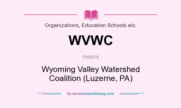 What does WVWC mean? It stands for Wyoming Valley Watershed Coalition (Luzerne, PA)