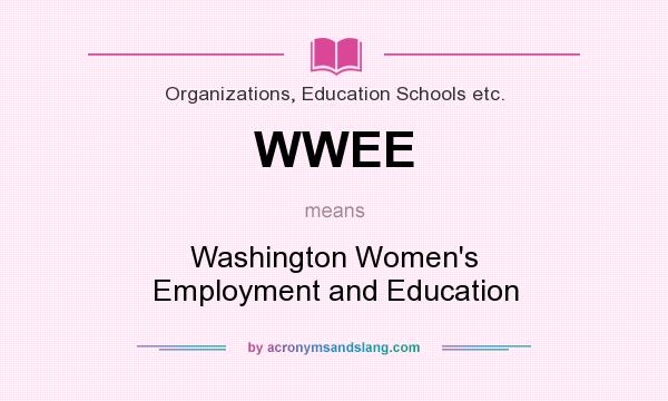 What does WWEE mean? It stands for Washington Women`s Employment and Education
