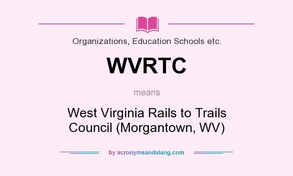What does WVRTC mean? It stands for West Virginia Rails to Trails Council (Morgantown, WV)