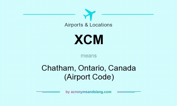 What does XCM mean? It stands for Chatham, Ontario, Canada (Airport Code)