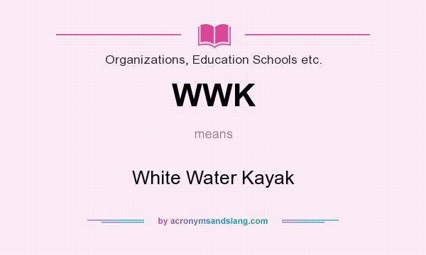 What does WWK mean? It stands for White Water Kayak