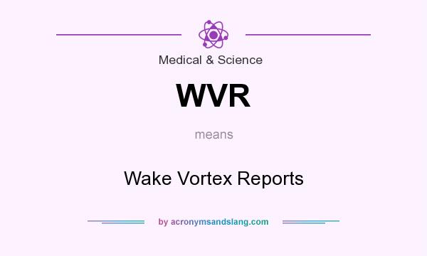 What does WVR mean? It stands for Wake Vortex Reports