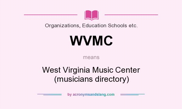What does WVMC mean? It stands for West Virginia Music Center (musicians directory)