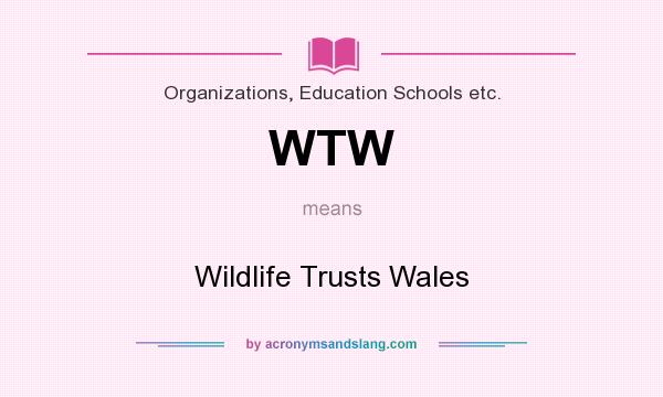 What does WTW mean? It stands for Wildlife Trusts Wales