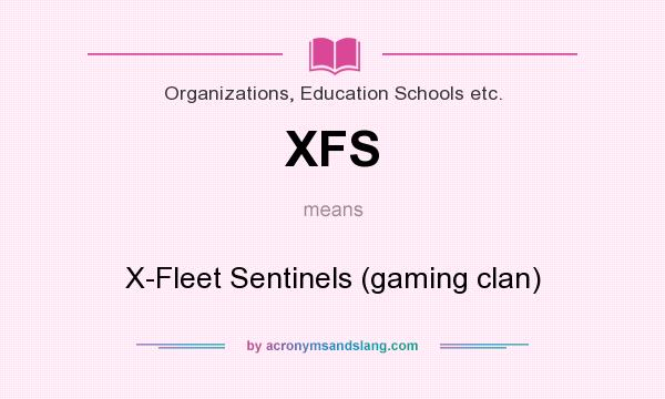 What does XFS mean? It stands for X-Fleet Sentinels (gaming clan)