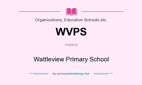 What does WVPS mean? It stands for Wattleview Primary School