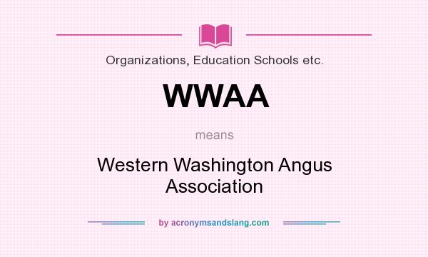 What does WWAA mean? It stands for Western Washington Angus Association