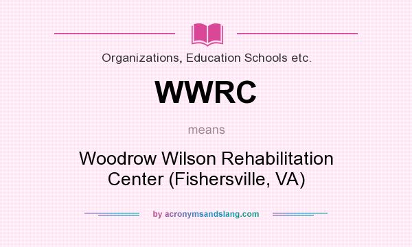 What does WWRC mean? It stands for Woodrow Wilson Rehabilitation Center (Fishersville, VA)