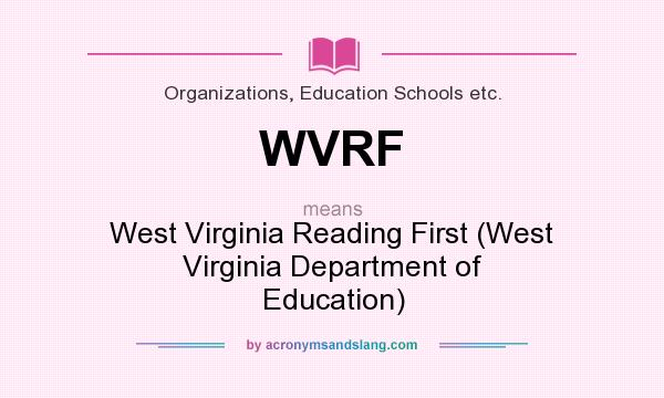 What does WVRF mean? It stands for West Virginia Reading First (West Virginia Department of Education)