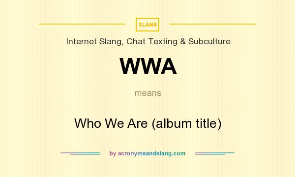 What does WWA mean? It stands for Who We Are (album title)