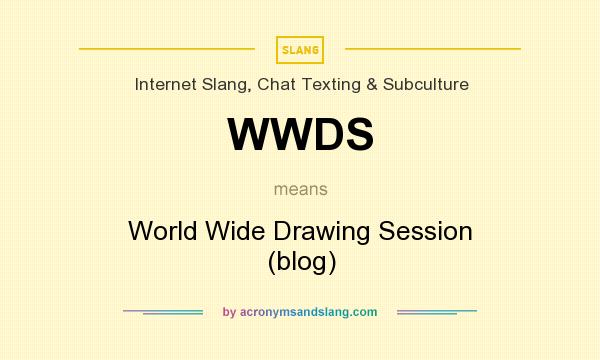 What does WWDS mean? It stands for World Wide Drawing Session (blog)