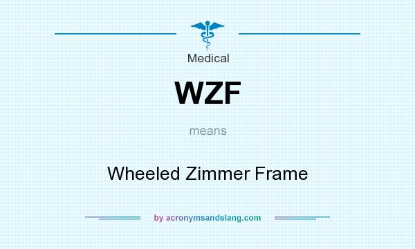 What does WZF mean? It stands for Wheeled Zimmer Frame