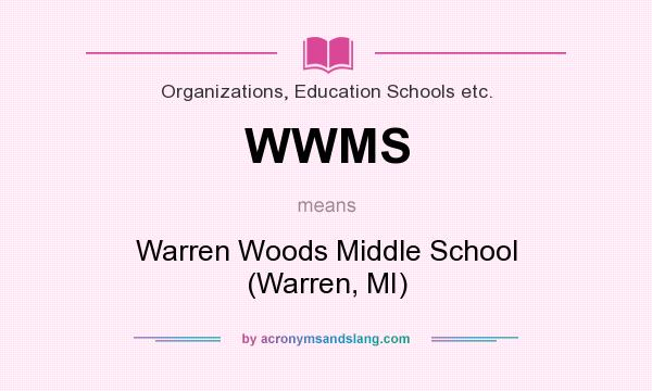 What does WWMS mean? It stands for Warren Woods Middle School (Warren, MI)