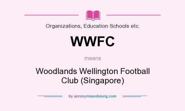 What does WWFC mean? It stands for Woodlands Wellington Football Club (Singapore)