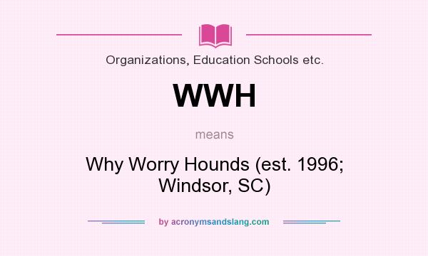 What does WWH mean? It stands for Why Worry Hounds (est. 1996; Windsor, SC)