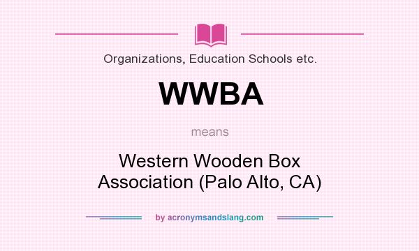 What does WWBA mean? It stands for Western Wooden Box Association (Palo Alto, CA)