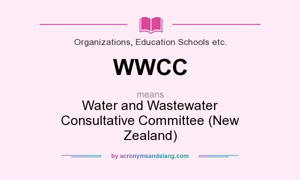 What does WWCC mean? It stands for Water and Wastewater Consultative Committee (New Zealand)