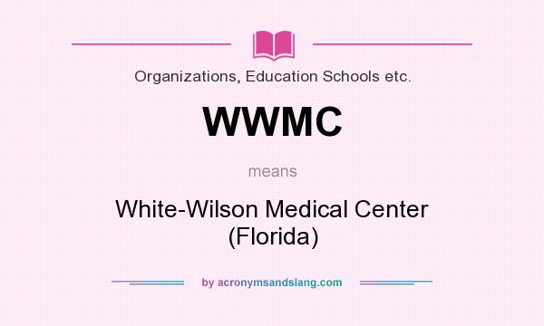 What does WWMC mean? It stands for White-Wilson Medical Center (Florida)
