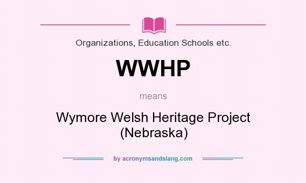 What does WWHP mean? It stands for Wymore Welsh Heritage Project (Nebraska)