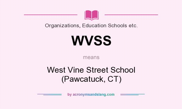What does WVSS mean? It stands for West Vine Street School (Pawcatuck, CT)