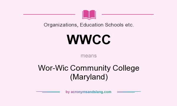 What does WWCC mean? It stands for Wor-Wic Community College (Maryland)