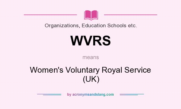 What does WVRS mean? It stands for Women`s Voluntary Royal Service (UK)