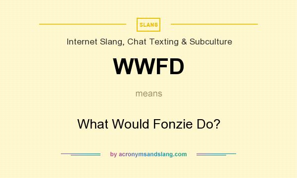 What does WWFD mean? It stands for What Would Fonzie Do?