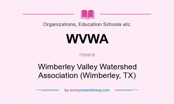 What does WVWA mean? It stands for Wimberley Valley Watershed Association (Wimberley, TX)