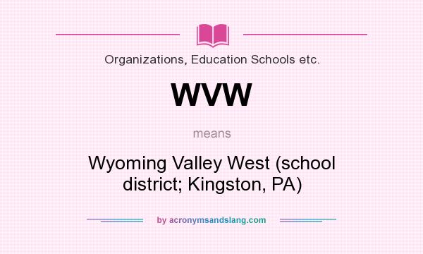 What does WVW mean? It stands for Wyoming Valley West (school district; Kingston, PA)