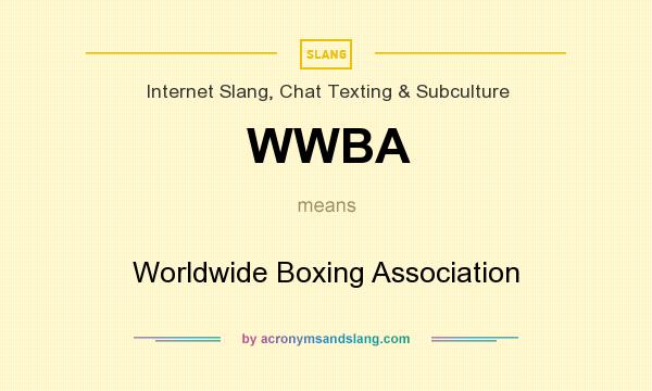 What does WWBA mean? It stands for Worldwide Boxing Association