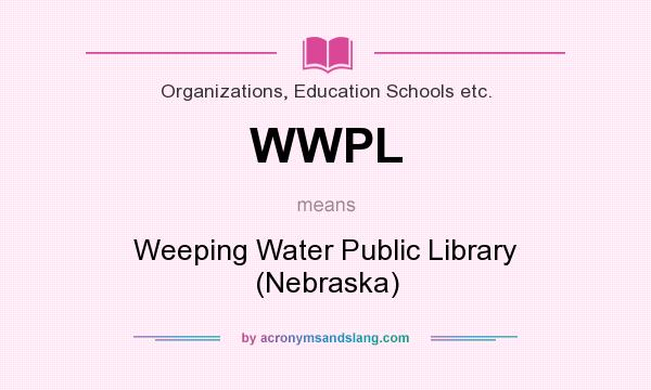 What does WWPL mean? It stands for Weeping Water Public Library (Nebraska)