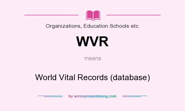What does WVR mean? It stands for World Vital Records (database)