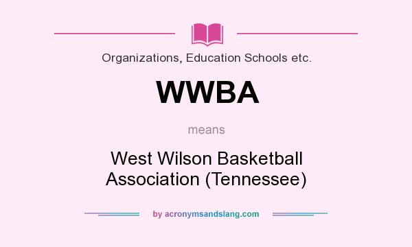What does WWBA mean? It stands for West Wilson Basketball Association (Tennessee)