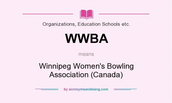 What does WWBA mean? It stands for Winnipeg Women`s Bowling Association (Canada)