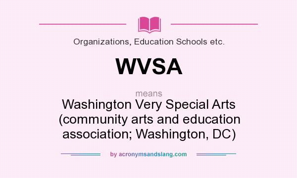 What does WVSA mean? It stands for Washington Very Special Arts (community arts and education association; Washington, DC)
