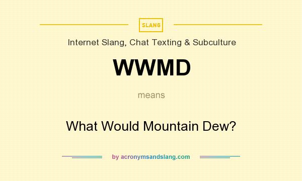 What does WWMD mean? It stands for What Would Mountain Dew?
