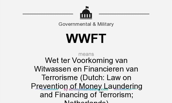What does WWFT mean? It stands for Wet ter Voorkoming van Witwassen en Financieren van Terrorisme (Dutch: Law on Prevention of Money Laundering and Financing of Terrorism; Netherlands)