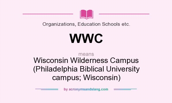 What does WWC mean? It stands for Wisconsin Wilderness Campus (Philadelphia Biblical University campus; Wisconsin)