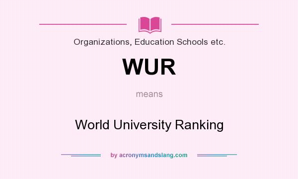 What does WUR mean? It stands for World University Ranking