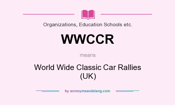 What does WWCCR mean? It stands for World Wide Classic Car Rallies (UK)