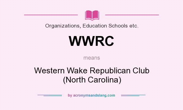 What does WWRC mean? It stands for Western Wake Republican Club (North Carolina)