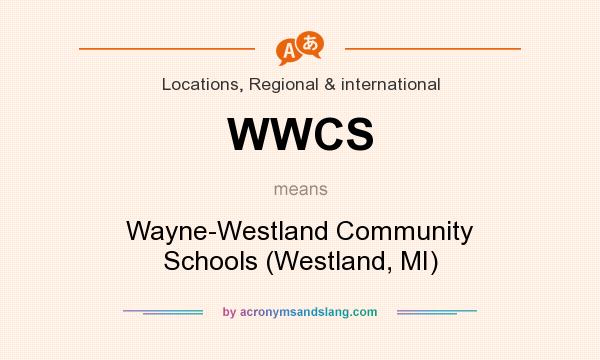 What does WWCS mean? It stands for Wayne-Westland Community Schools (Westland, MI)