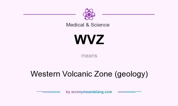 What does WVZ mean? It stands for Western Volcanic Zone (geology)