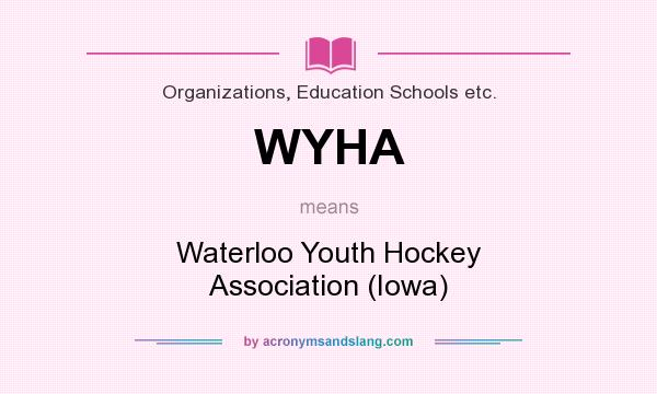 What does WYHA mean? It stands for Waterloo Youth Hockey Association (Iowa)