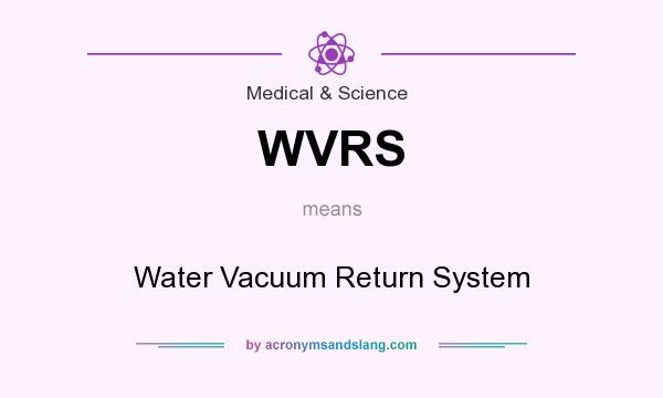 What does WVRS mean? It stands for Water Vacuum Return System