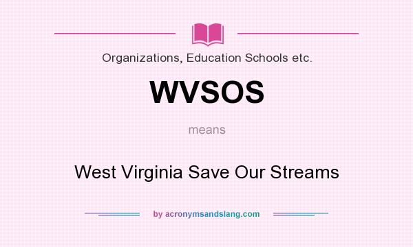 What does WVSOS mean? It stands for West Virginia Save Our Streams