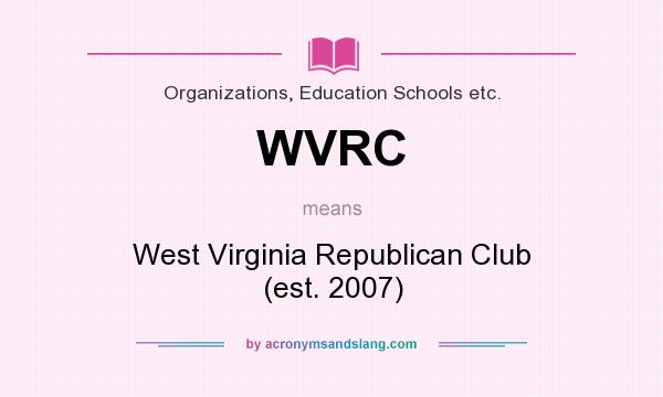 What does WVRC mean? It stands for West Virginia Republican Club (est. 2007)