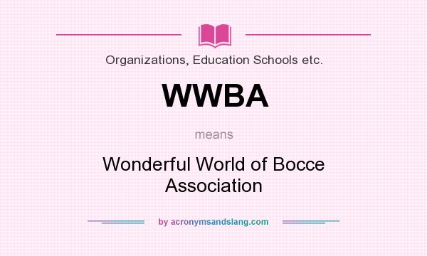 What does WWBA mean? It stands for Wonderful World of Bocce Association