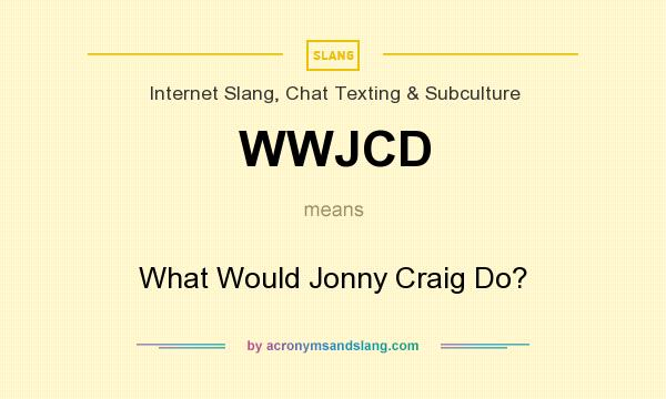 What does WWJCD mean? It stands for What Would Jonny Craig Do?