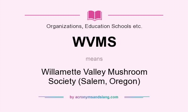 What does WVMS mean? It stands for Willamette Valley Mushroom Society (Salem, Oregon)